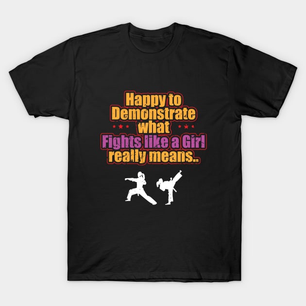 Taekwondo - Happy To Demonstrate What Fights Like A Girl Really Means T-Shirt by Kudostees